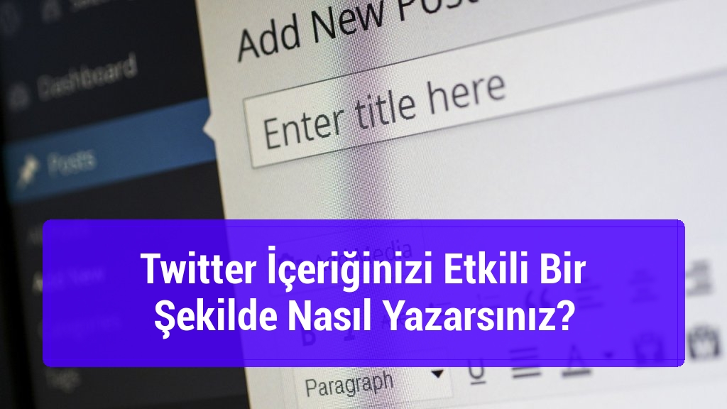 Twitter İçeriğinizi Etkili Bir Şekilde Nasıl Yazarsınız?