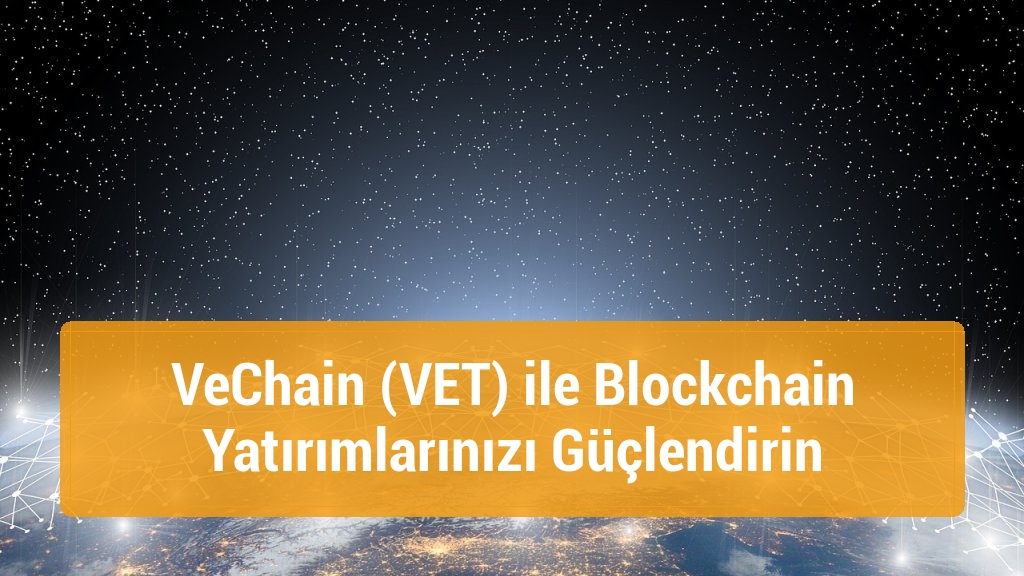VeChain (VET) ile Blockchain Yatırımlarınızı Güçlendirin