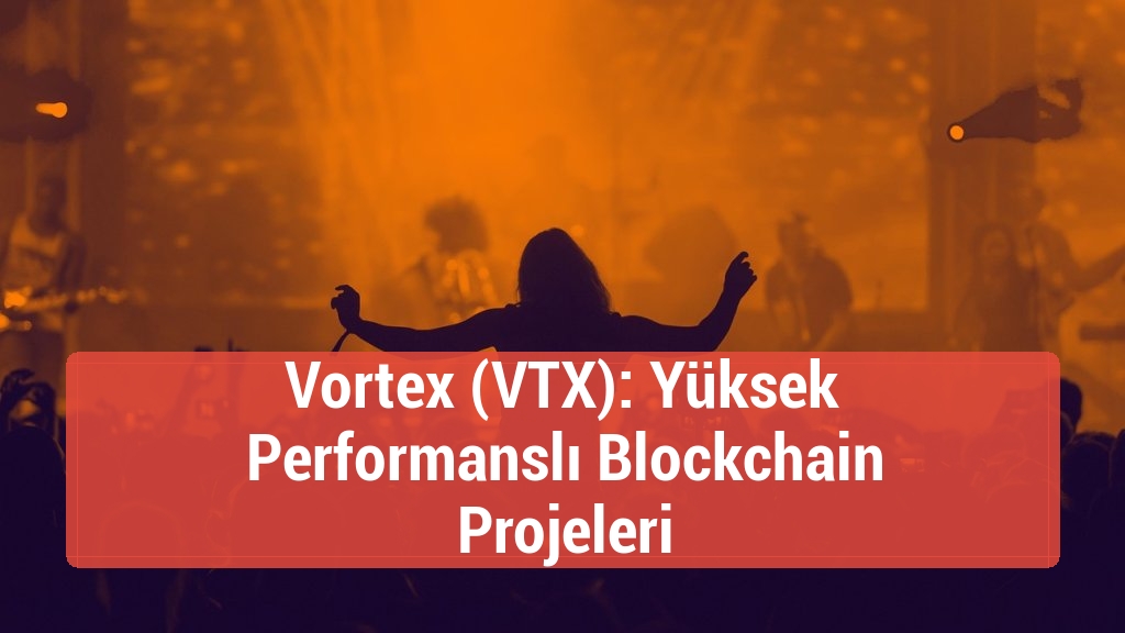 Vortex (VTX): Yüksek Performanslı Blockchain Projeleri