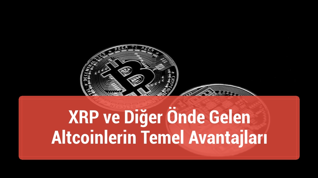 XRP ve Diğer Önde Gelen Altcoinlerin Temel Avantajları