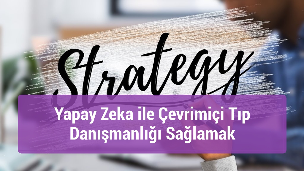 Yapay Zeka ile Çevrimiçi Tıp Danışmanlığı Sağlamak