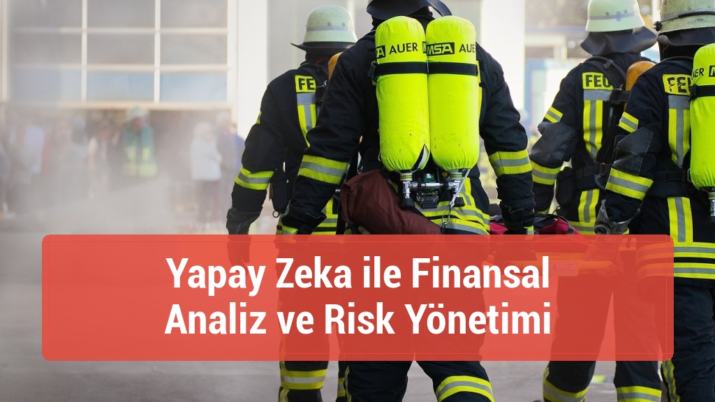 Yapay Zeka ile Finansal Analiz ve Risk Yönetimi