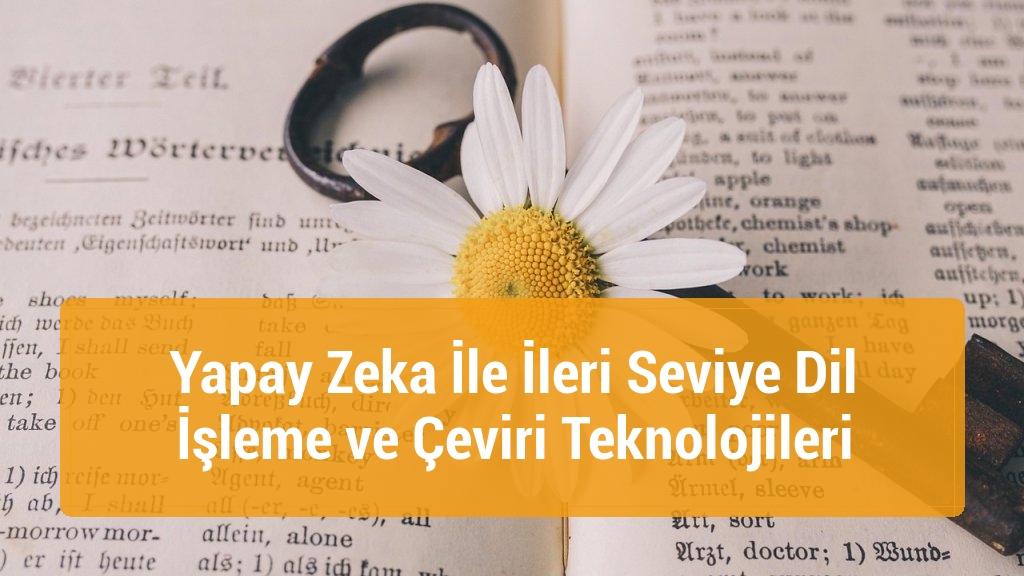 Yapay Zeka İle İleri Seviye Dil İşleme ve Çeviri Teknolojileri