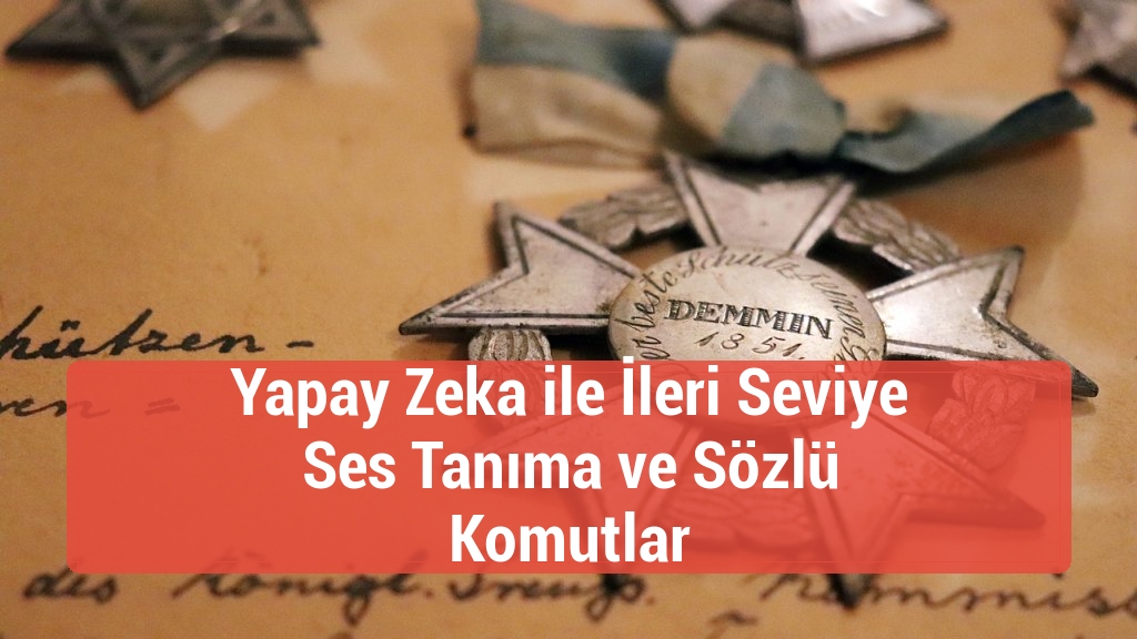Yapay Zeka ile İleri Seviye Ses Tanıma ve Sözlü Komutlar
