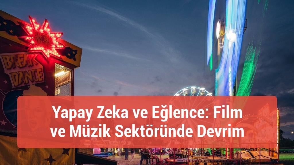 Yapay Zeka ve Eğlence: Film ve Müzik Sektöründe Devrim