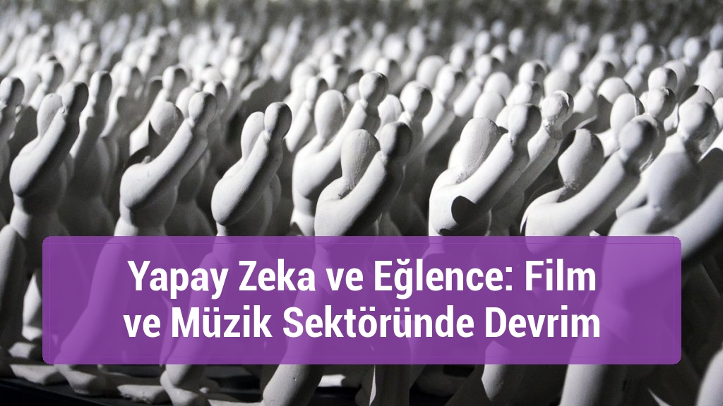 Yapay Zeka ve Eğlence: Film ve Müzik Sektöründe Devrim