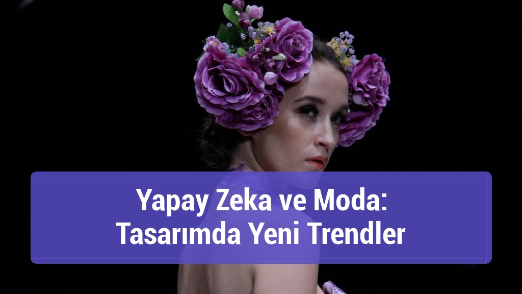 Yapay Zeka ve Moda: Tasarımda Yeni Trendler