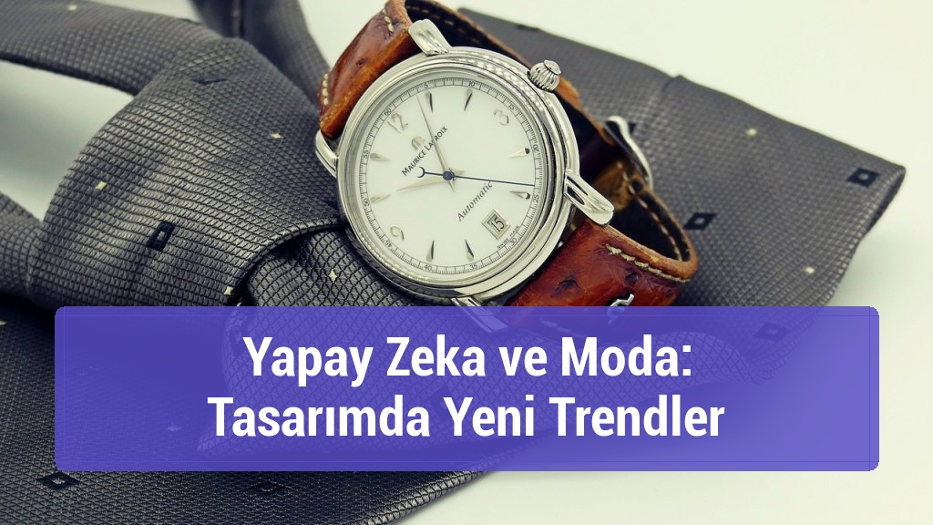 Yapay Zeka ve Moda: Tasarımda Yeni Trendler
