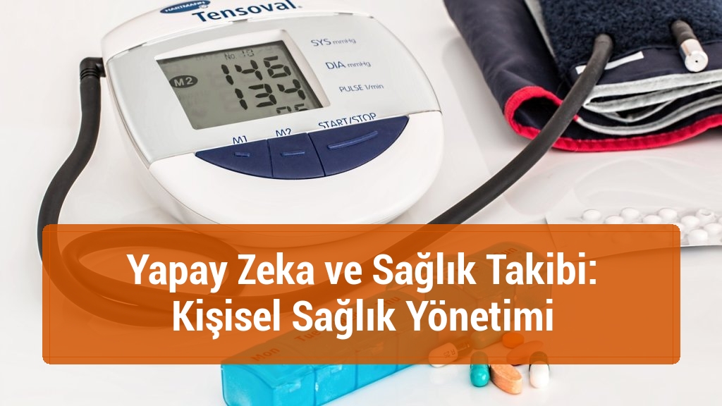 Yapay Zeka ve Sağlık Takibi: Kişisel Sağlık Yönetimi