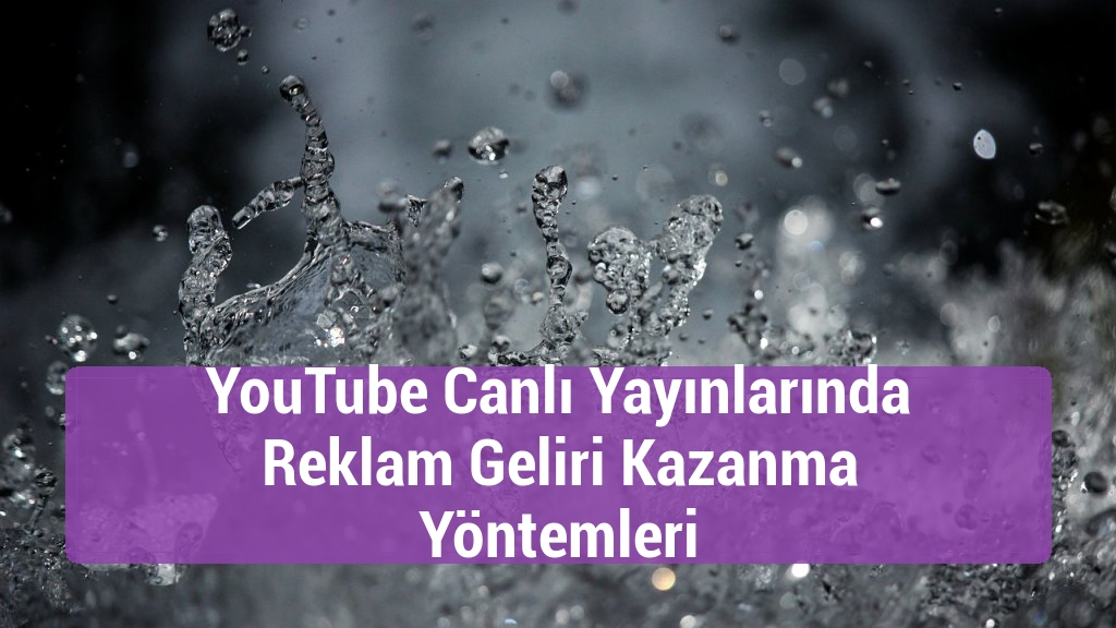 YouTube Canlı Yayınlarında Reklam Geliri Kazanma Yöntemleri