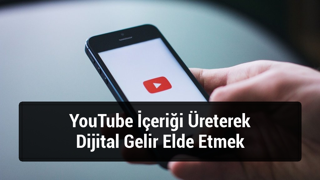 YouTube İçeriği Üreterek Dijital Gelir Elde Etmek