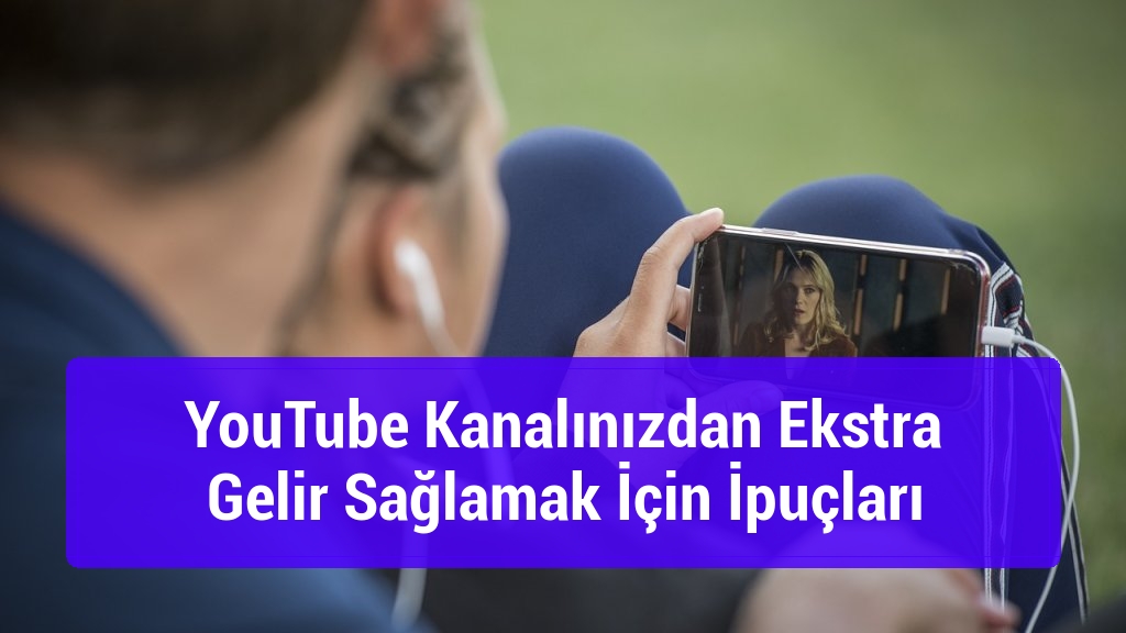 YouTube Kanalınızdan Ekstra Gelir Sağlamak İçin İpuçları