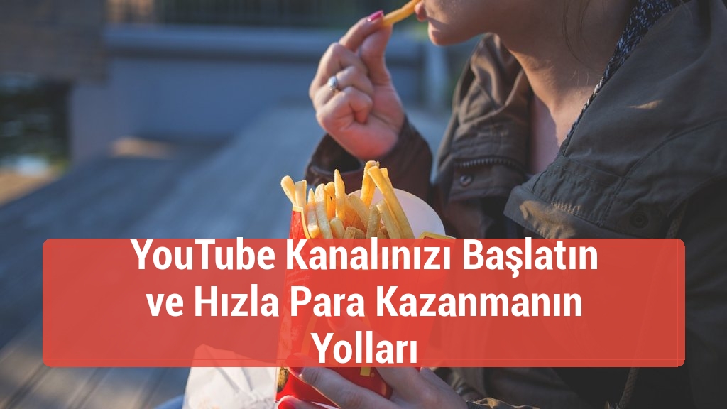 YouTube Kanalınızı Başlatın ve Hızla Para Kazanmanın Yolları