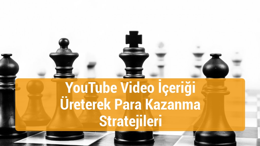 YouTube Video İçeriği Üreterek Para Kazanma Stratejileri