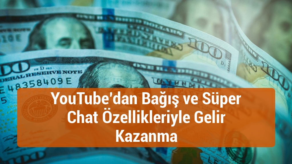 YouTube’dan Bağış ve Süper Chat Özellikleriyle Gelir Kazanma