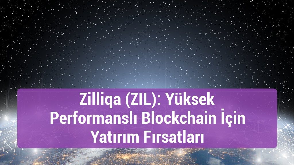 Zilliqa (ZIL): Yüksek Performanslı Blockchain İçin Yatırım Fırsatları