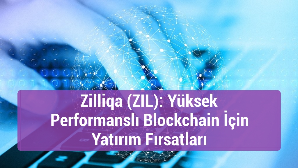 Zilliqa (ZIL): Yüksek Performanslı Blockchain İçin Yatırım Fırsatları