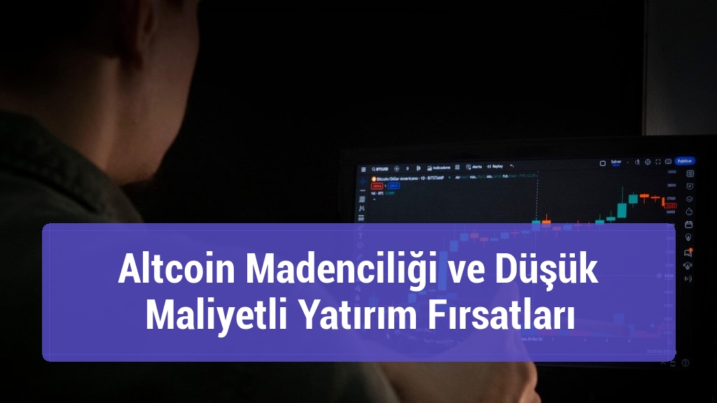 Altcoin Madenciliği ve Düşük Maliyetli Yatırım Fırsatları