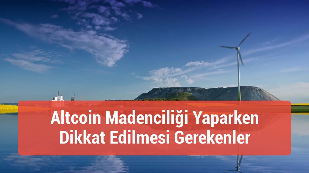 Altcoin Madenciliği Yaparken Dikkat Edilmesi Gerekenler
