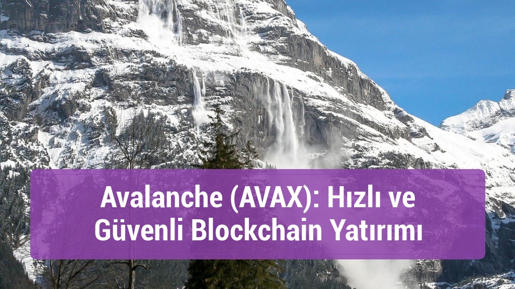 Avalanche (AVAX): Hızlı ve Güvenli Blockchain Yatırımı