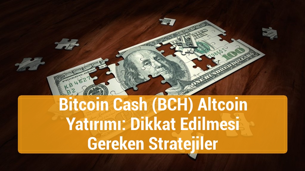 Bitcoin Cash (BCH) Altcoin Yatırımı: Dikkat Edilmesi Gereken Stratejiler
