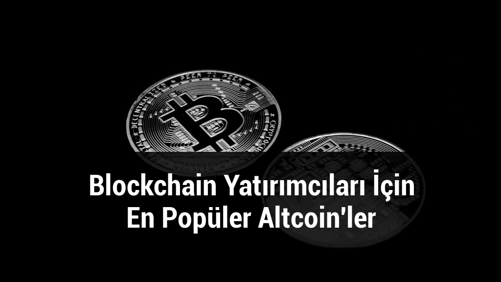 Blockchain Yatırımcıları İçin En Popüler Altcoin'ler