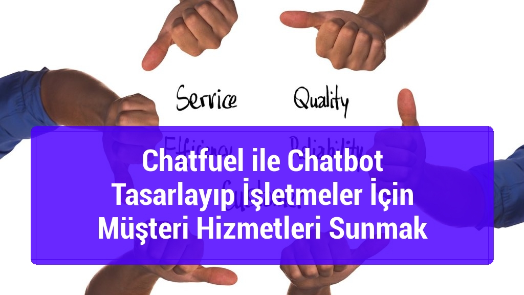 Chatfuel ile Chatbot Tasarlayıp İşletmeler İçin Müşteri Hizmetleri Sunmak