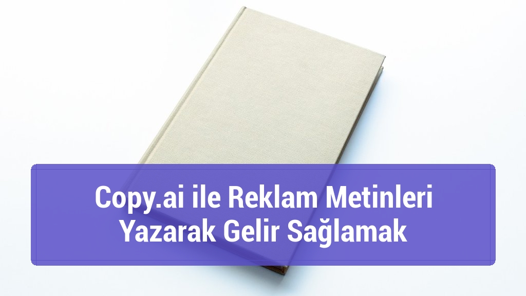 Copy.ai ile Reklam Metinleri Yazarak Gelir Sağlamak