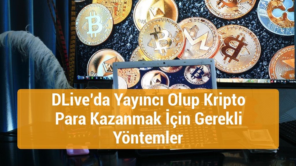 DLive’da Yayıncı Olup Kripto Para Kazanmak İçin Gerekli Yöntemler