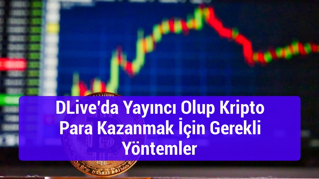 DLive’da Yayıncı Olup Kripto Para Kazanmak İçin Gerekli Yöntemler