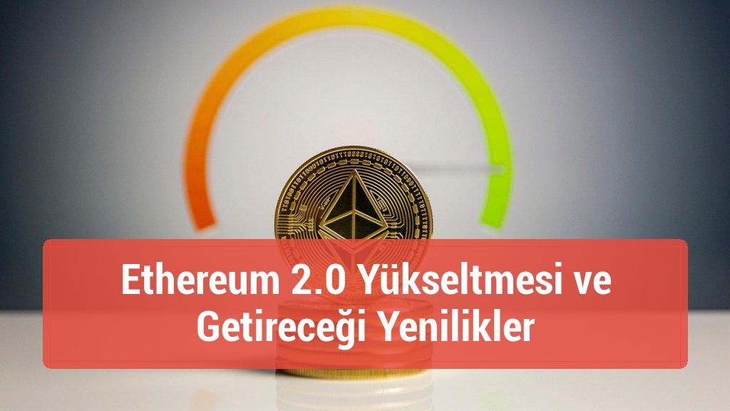 Ethereum 2.0 Yükseltmesi ve Getireceği Yenilikler