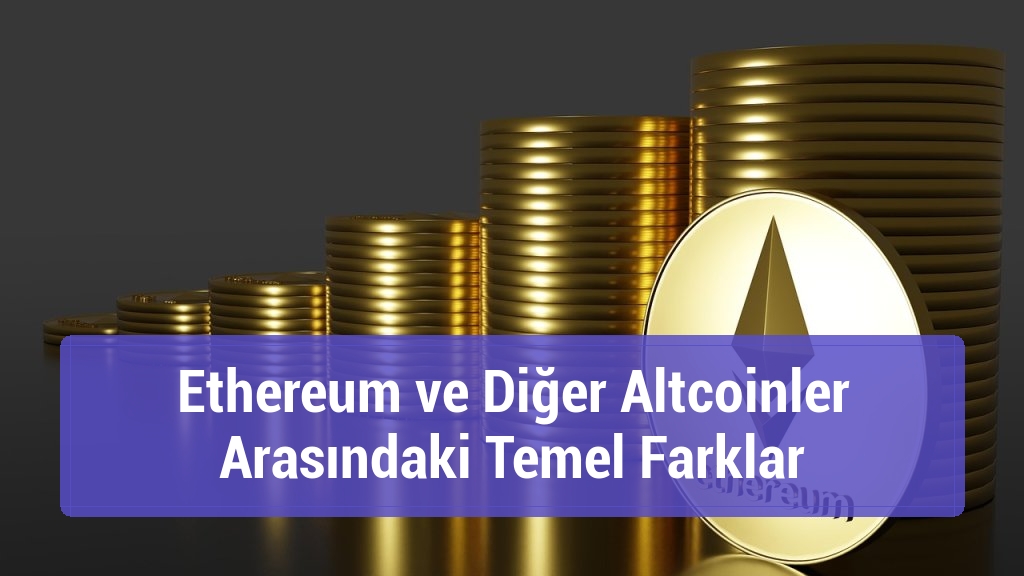 Ethereum ve Diğer Altcoinler Arasındaki Temel Farklar