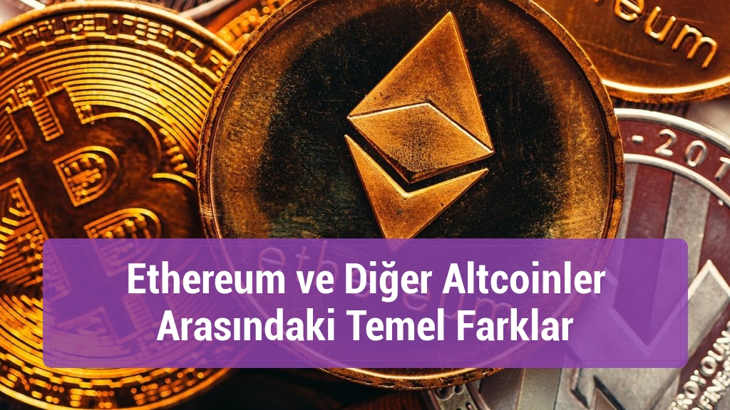 Ethereum ve Diğer Altcoinler Arasındaki Temel Farklar