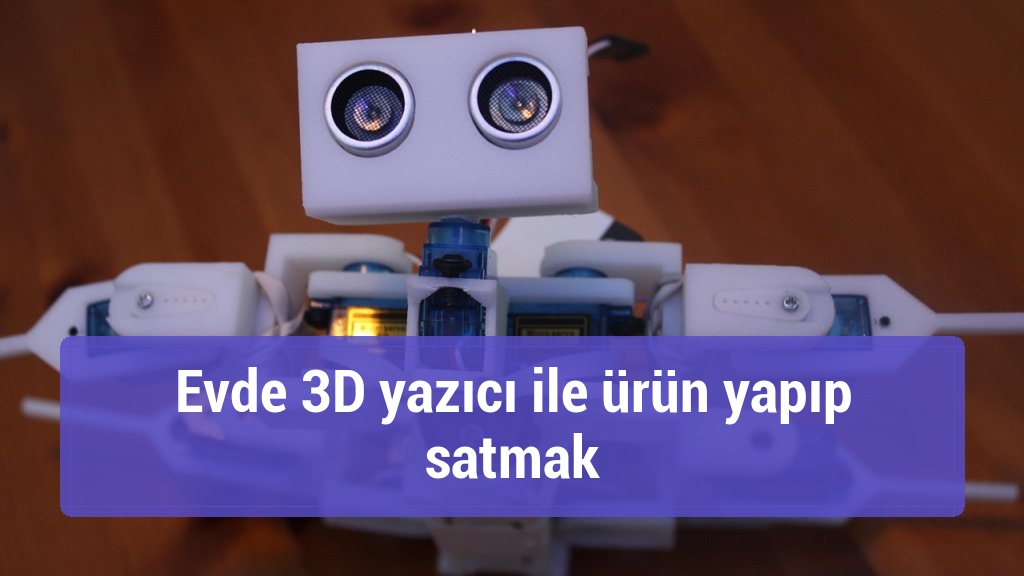 Evde 3D yazıcı ile ürün yapıp satmak