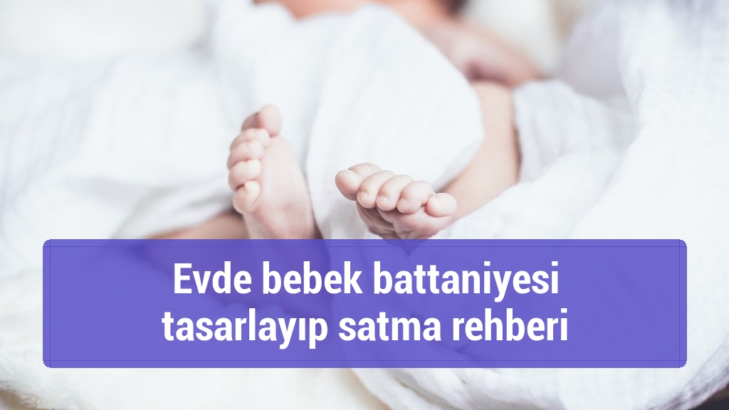Evde bebek battaniyesi tasarlayıp satma rehberi
