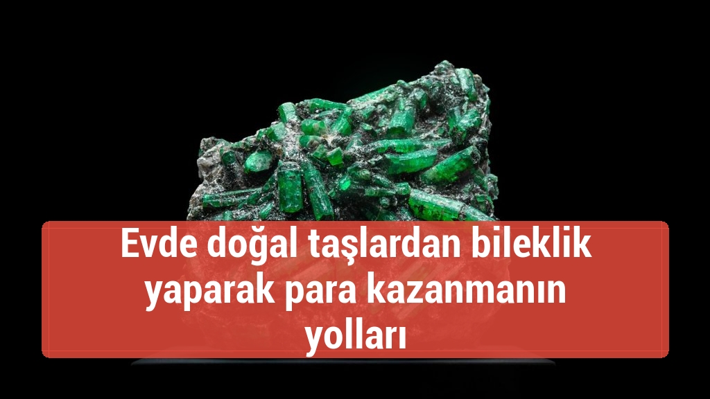 Evde doğal taşlardan bileklik yaparak para kazanmanın yolları