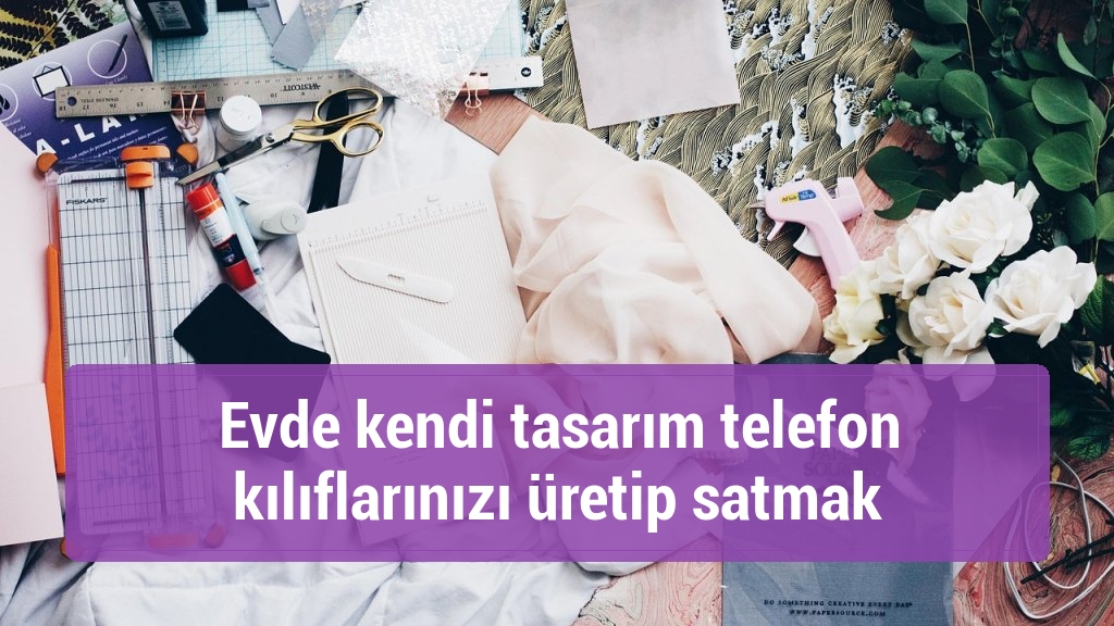 Evde kendi tasarım telefon kılıflarınızı üretip satmak