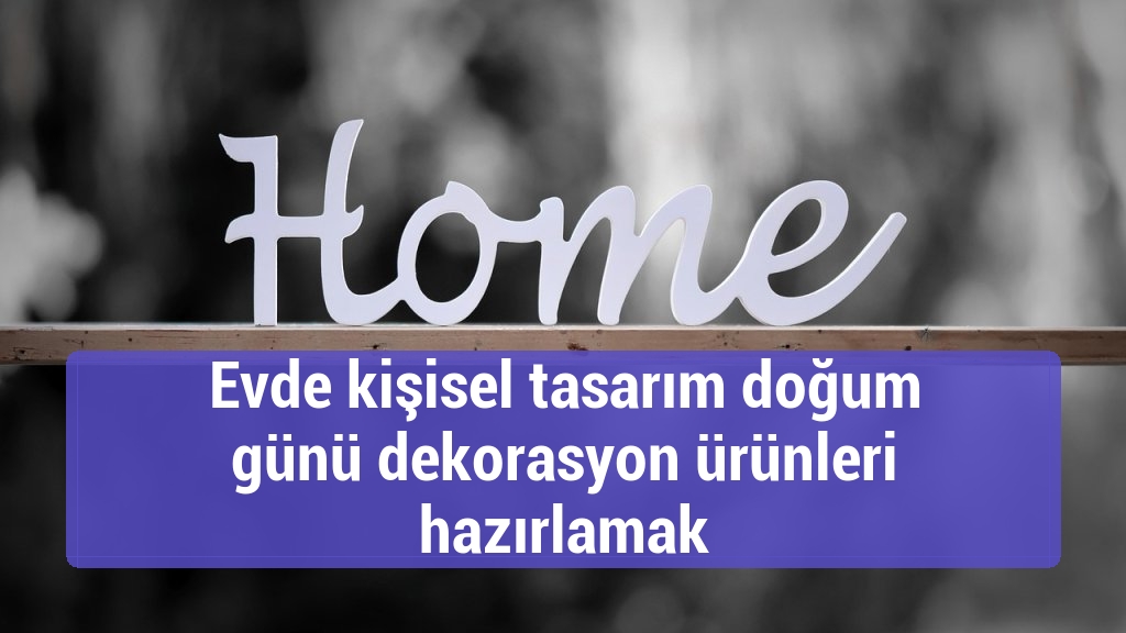 Evde kişisel tasarım doğum günü dekorasyon ürünleri hazırlamak