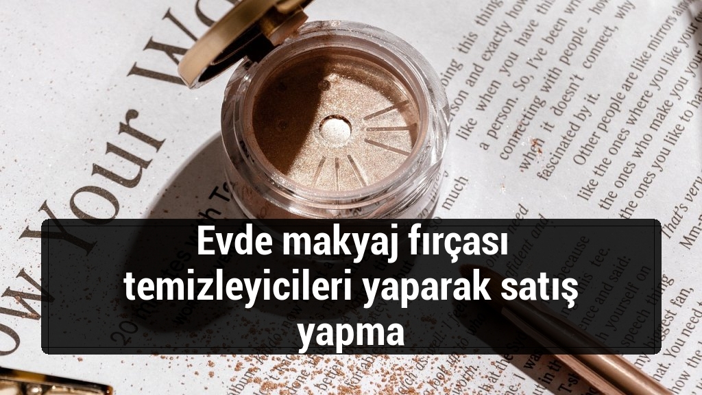 Evde makyaj fırçası temizleyicileri yaparak satış yapma