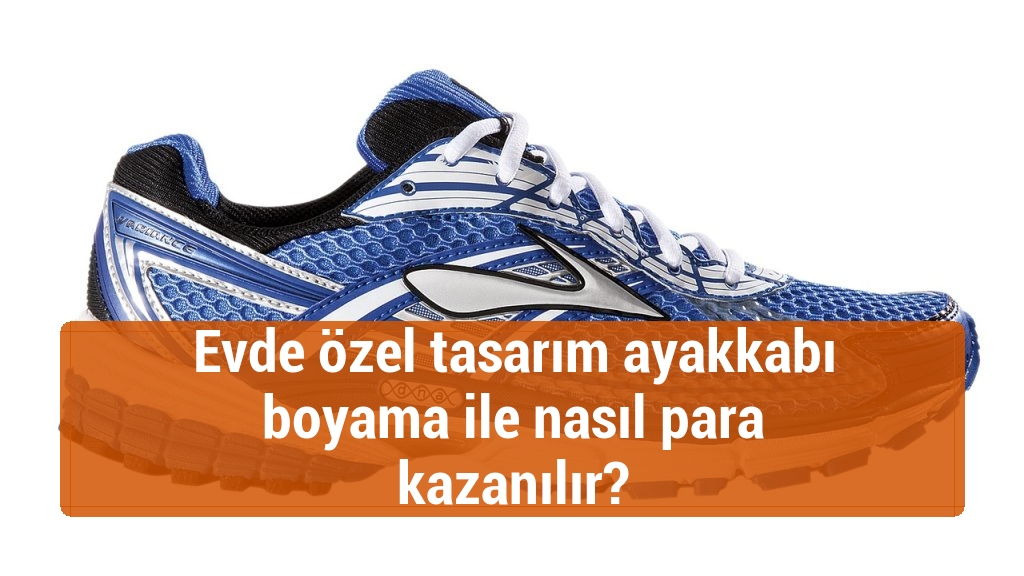 Evde özel tasarım ayakkabı boyama ile nasıl para kazanılır?