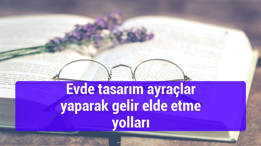 Evde tasarım ayraçlar yaparak gelir elde etme yolları