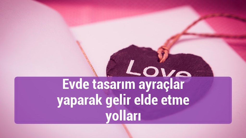 Evde tasarım ayraçlar yaparak gelir elde etme yolları
