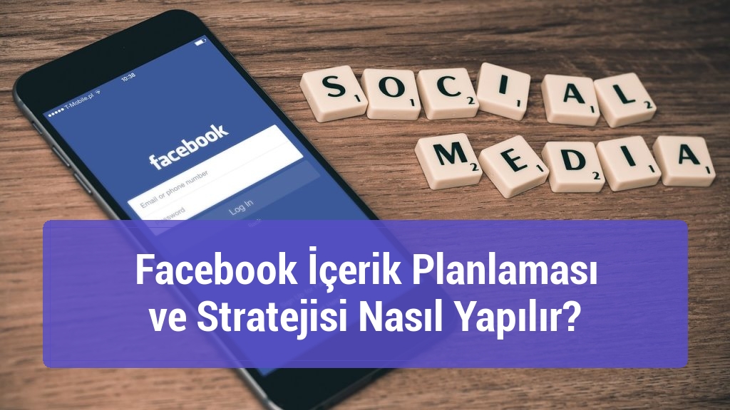 Facebook İ&ccedil;erik Planlaması ve Stratejisi Nasıl Yapılır?