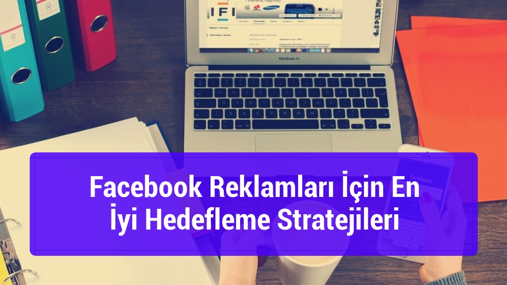 Facebook Reklamları İçin En İyi Hedefleme Stratejileri