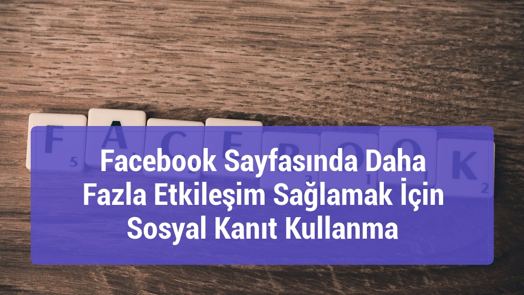 Facebook Sayfasında Daha Fazla Etkileşim Sağlamak İçin Sosyal Kanıt Kullanma