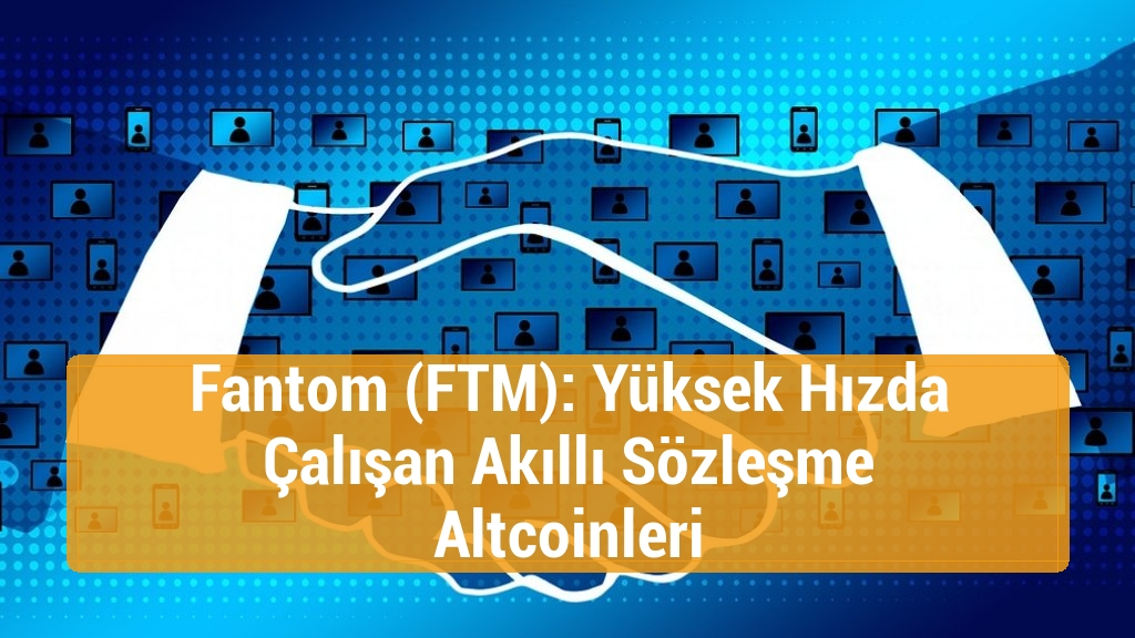 Fantom (FTM): Yüksek Hızda Çalışan Akıllı Sözleşme Altcoinleri