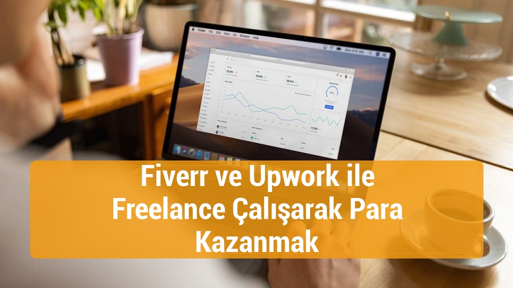 Fiverr ve Upwork ile Freelance Çalışarak Para Kazanmak
