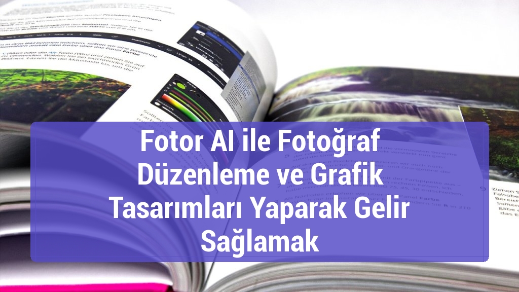 Fotor AI ile Fotoğraf Düzenleme ve Grafik Tasarımları Yaparak Gelir Sağlamak
