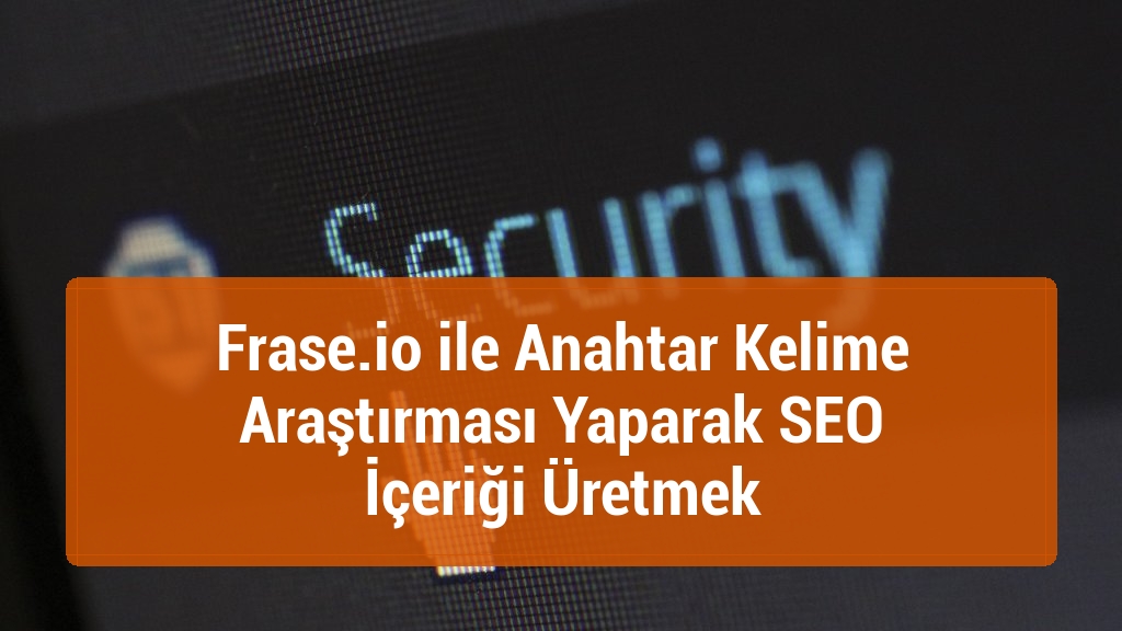 Frase.io ile Anahtar Kelime Araştırması Yaparak SEO İçeriği Üretmek
