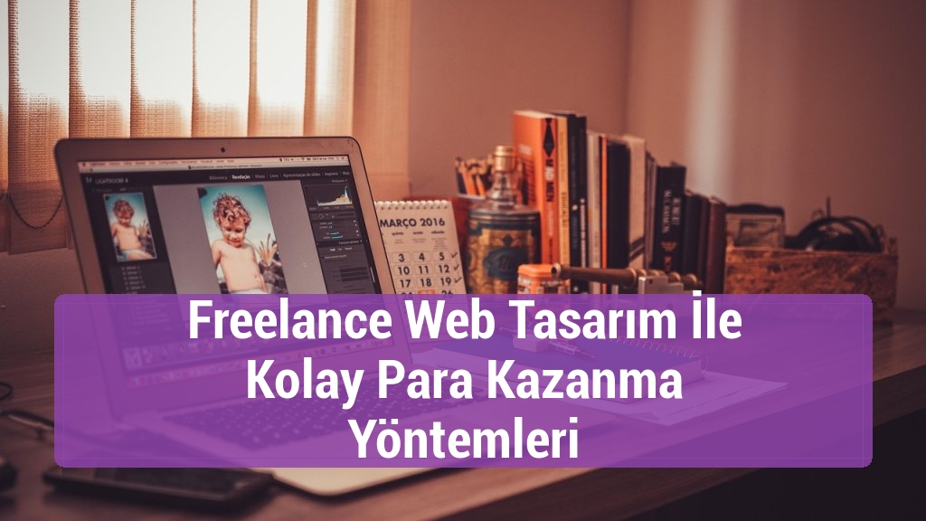 Freelance Web Tasarım İle Kolay Para Kazanma Yöntemleri